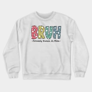 Bruh Formerly known as Mom Funny Mom Gifts for Mother's Day Crewneck Sweatshirt